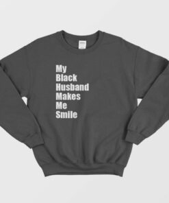 My Black Husband Makes Me Smile Sweatshirt 3 My Black Husband Makes Me Smile Sweatshirt 4