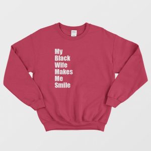 My Black Wife Makes Me Smile Sweatshirt 3