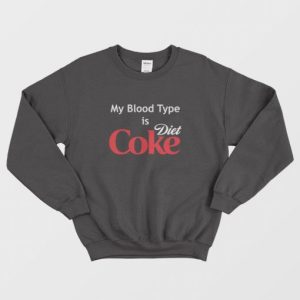 My Blood Type is Diet Coke Sweatshirt 3