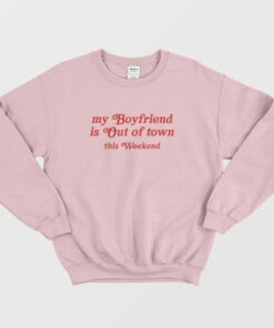 My Boyfriend Is Out Of Town This Weekend Sweatshirt 2