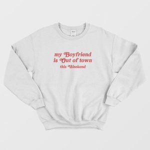 My Boyfriend Is Out Of Town This Weekend Sweatshirt 3