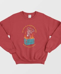 My Life Is A Dumpster Fire But Its All Cool Sweatshirt 2