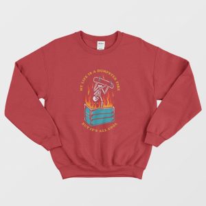 My Life Is A Dumpster Fire But It’s All Cool Sweatshirt