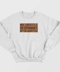 My Lifestyle Determines My Deathstyle Sweatshirt 3