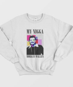 My Nigga Morgan Wallen Sweatshirt 2