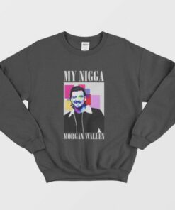 My Nigga Morgan Wallen Sweatshirt 3