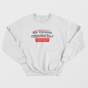 My Opinion Offended You Adult Humor Novelty Sarcasm Witty Mens Funny Sweatshirt