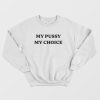 My Pussy My Choice Sweatshirt