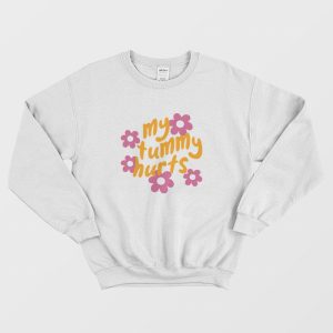 My Tummy Hurts Sweatshirt