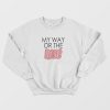My Way Or The Rose Sweatshirt