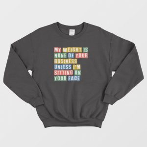 My Weight Is None Of Your Concern Vintage Sweatshirt