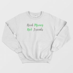 Need Money Not Friends Vintage Sweatshirt