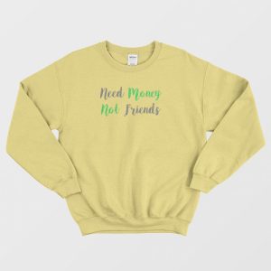 Need Money Not Friends Vintage Sweatshirt 3