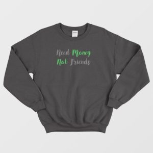 Need Money Not Friends Vintage Sweatshirt 4