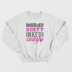 Nerdy Dirty Inked and Curvy Classic Sweatshirt