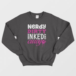 Nerdy Dirty Inked and Curvy Classic Sweatshirt 3