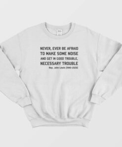 Never Ever Be Afraid To Make Some Noise and Get In Good Trouble Necessary Trouble Sweatshirt 2