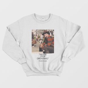 Never Stop Dreaming Freddy Krueger Sweatshirt