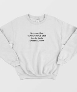 Never Swallow Slanderous Lies For The Devils Satisfaction Sweatshirt 2