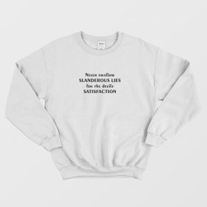 Never Swallow Slanderous Lies For The Devils Satisfaction Sweatshirt