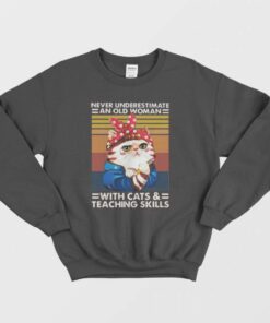 Never Underestimate An Old Woman Sweatshirt 2 Never Underestimate An Old Woman Sweatshirt 3
