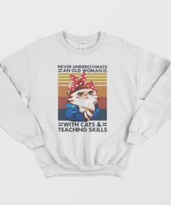 Never Underestimate An Old Woman Sweatshirt 3 Never Underestimate An Old Woman Sweatshirt 4