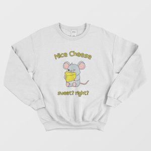 Nice Cheese Sweet Right Sweatshirt Mouse