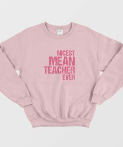 Nicest Mean Teacher Ever Sweatshirt 2