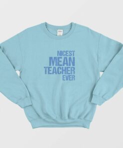 Nicest Mean Teacher Ever Sweatshirt 3