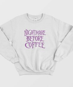 Nightmare Before Coffee Sweatshirt Halloween 1