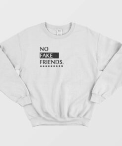 No Fake Friends Sweatshirt 1