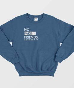 No Fake Friends Sweatshirt 3
