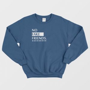 No Fake Friends Sweatshirt 3