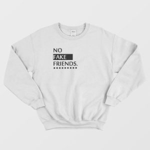 No Fake Friends Sweatshirt 4