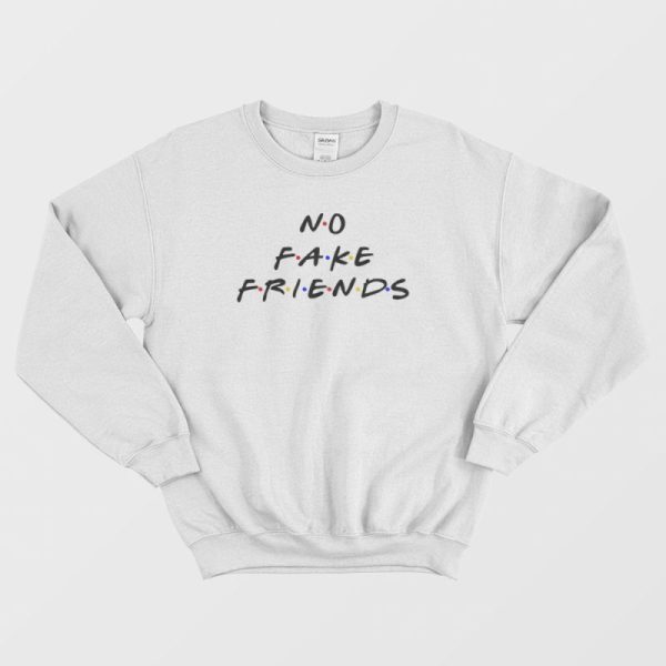 No Fake Friends The Friends Parody Sweatshirt