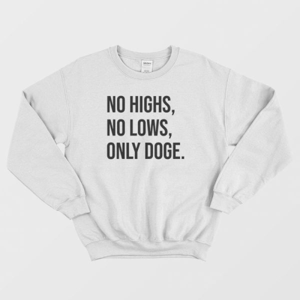 No Highs No Lows Only Doge Sweatshirt