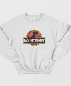 No Internet Jurassic Park Parody Sweatshirt 2 No Internet Jurassic Park Parody Sweatshirt 3