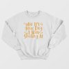 No It’s Your Dog I Was Smiling At Sweatshirt