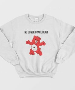 No Longer Care Bear Sweatshirt 1 No Longer Care Bear Sweatshirt 2