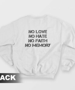 No Love No Hate No Faith No Memory Sweatshirt 2
