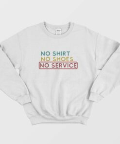 No Shirt No Shoes No Service Sweatshirt 1