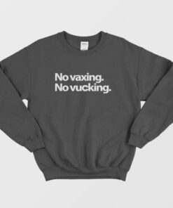 No Vaxing No Vucking Sweatshirt 3