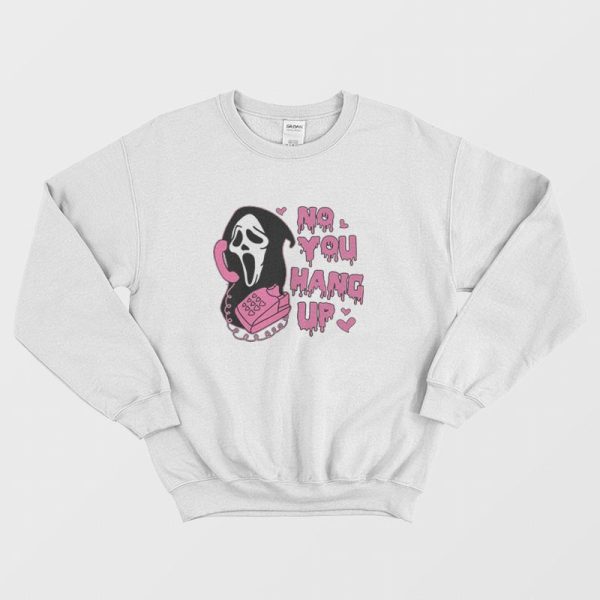 No You Hang Up Funny Ghost Face Sweatshirt