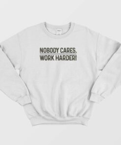 Nobody Cares Work Harder Sweatshirt 2