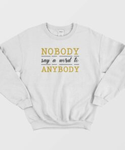 Nobody Say A Word To Anybody Schitts Creek Sweatshirt 2