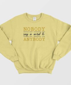 Nobody Say A Word To Anybody Schitts Creek Sweatshirt 3