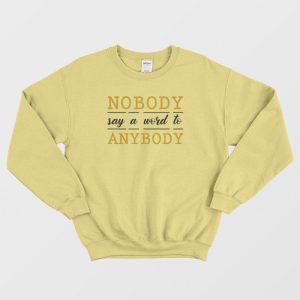 Nobody Say A Word To Anybody Schitts Creek Sweatshirt 3