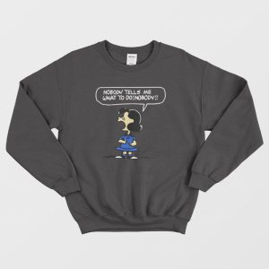 Nobody Tells Me What To Do Nobody Sweatshirt