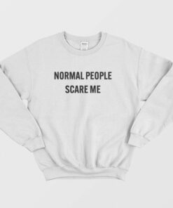Normal People Scare Me Sweatshirt 2