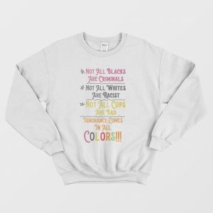 Not All Blacks Are Criminals Not All Whites Are Racist Sweatshirt